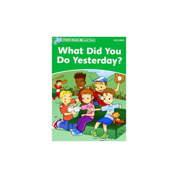 Dolphin Readers Level 3 What Did You Do Yesterday